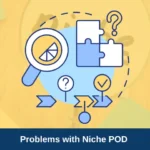 Common Problems Dealt With By Niche POD Businesses