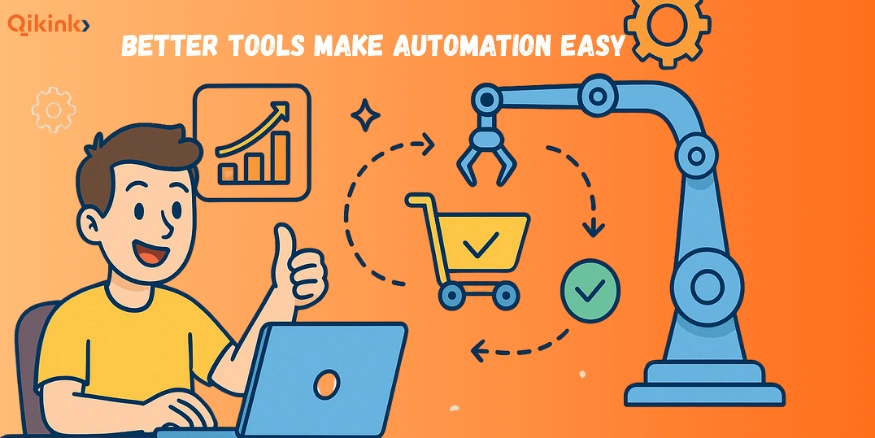 Better Tools Make Automation Easy - Qikink