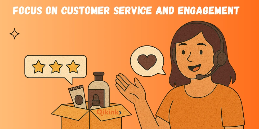 Focus on Customer Service and Engagement for selling Print on Demand Cosmetics Online - Qikink