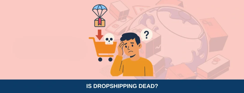 Is Dropshipping Dead