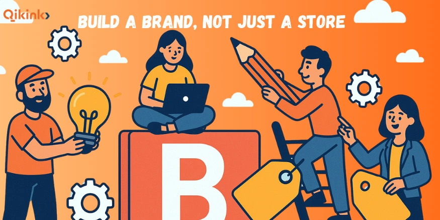 Build a Brand, Not Just a Store to Beat Dropshipping Saturation - Qikink
