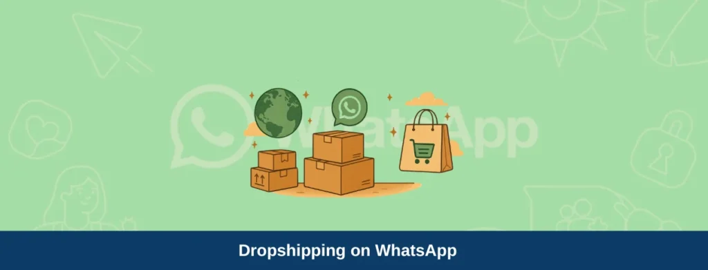 Dropshipping on WhatsApp How to Start & Automate Your Business