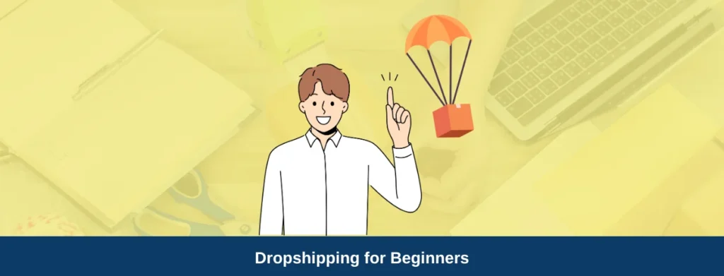 Dropshipping for Beginners A Step-by-Step Guide to Launching Your E-commerce Business
