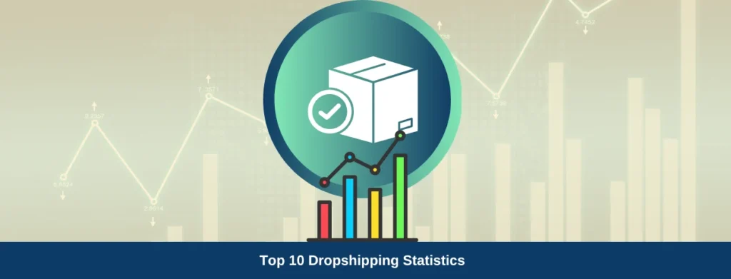 Top 10 Dropshipping Statistics and Trends in 2024 - Qikink