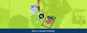 DTG vs Screen Printing Which one is to choose for your T-Shirt Business in 2024