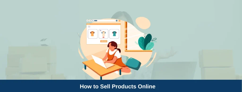 How to Sell Products Online A Simple Steps to Get Started in 2024