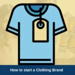 How to Start a Clothing Brand from Scratch – 9 Steps Guide