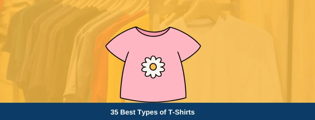 35 Best Types of T Shirts For Your Clothing Business in 2024