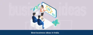 Top 30 Low Investment Business Ideas and High Profit in India (2024)