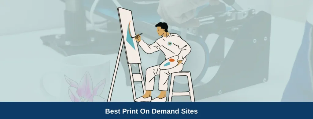 10 Best Print On Demand Sites for Artists to Sell Easily in 2024