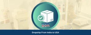 Dropship From India to USA Complete Guide to Sell Products in 2024