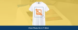 How To Print Photo On A T-Shirt Online A Step-by-Step Guide