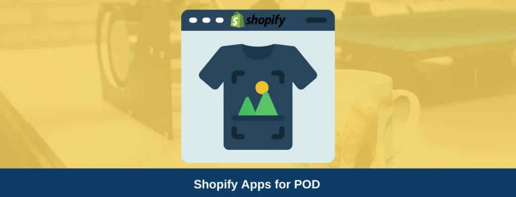 10 Shopify Apps for Print on Demand Business & Why Should We Use