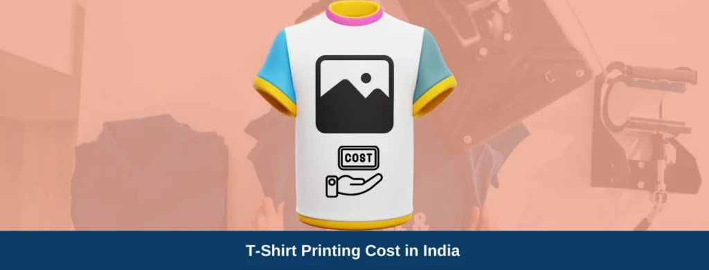 T-Shirt Printing Cost in India – Pricing & Guidelines