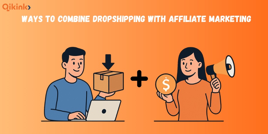 ways to Combine Dropshipping With affiliate marketing - Qikink